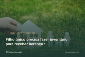 Capa do artigo Filho único precisa fazer inventário para receber herança? — Schaan Advocacia